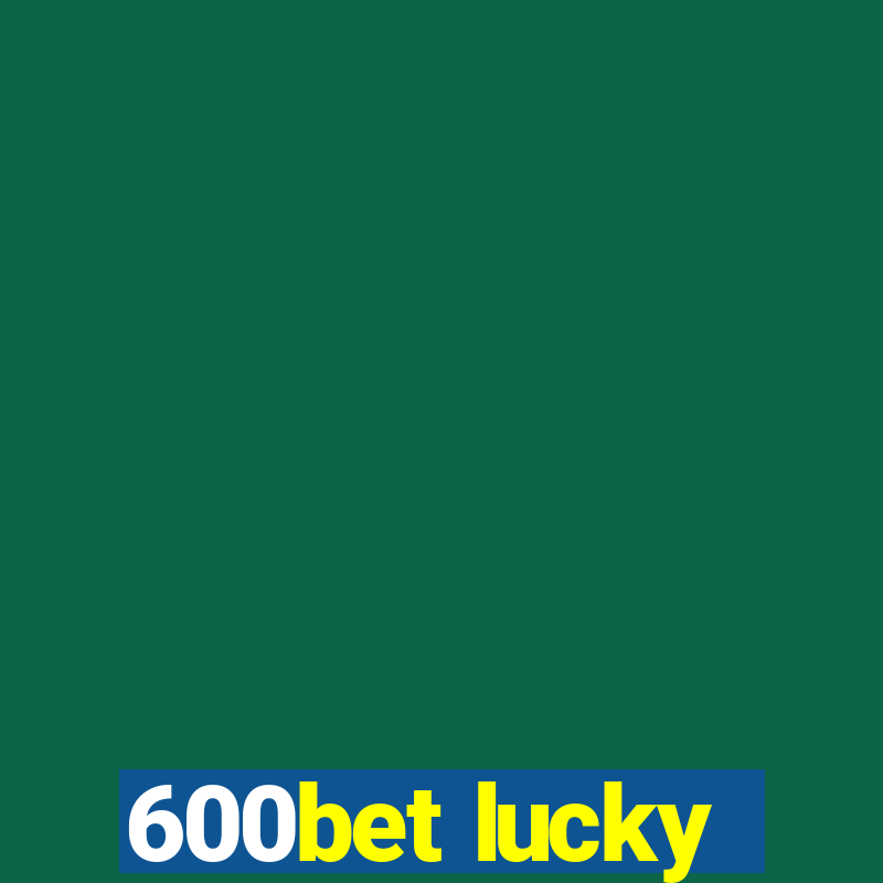 600bet lucky